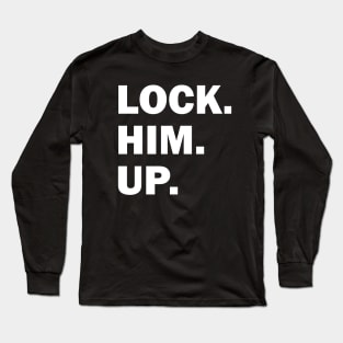 Bold Lock Him Up Anti-Trump Dark Color Long Sleeve T-Shirt